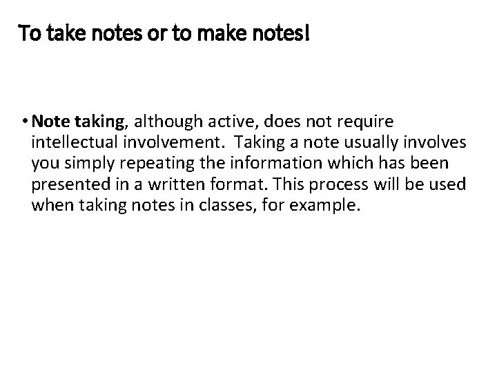 To take notes or to make notes! • Note taking, although active, does not To take notes or to make notes! • Note taking, although active, does not