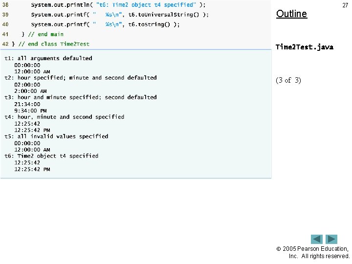 Outline 27 Time 2 Test. java (3 of 3) 2005 Pearson Education, Inc. All