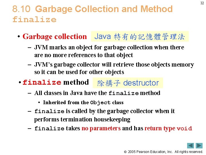 8. 10 Garbage Collection and Method finalize 32 • Garbage collection Java 特有的記憶體管理法 –