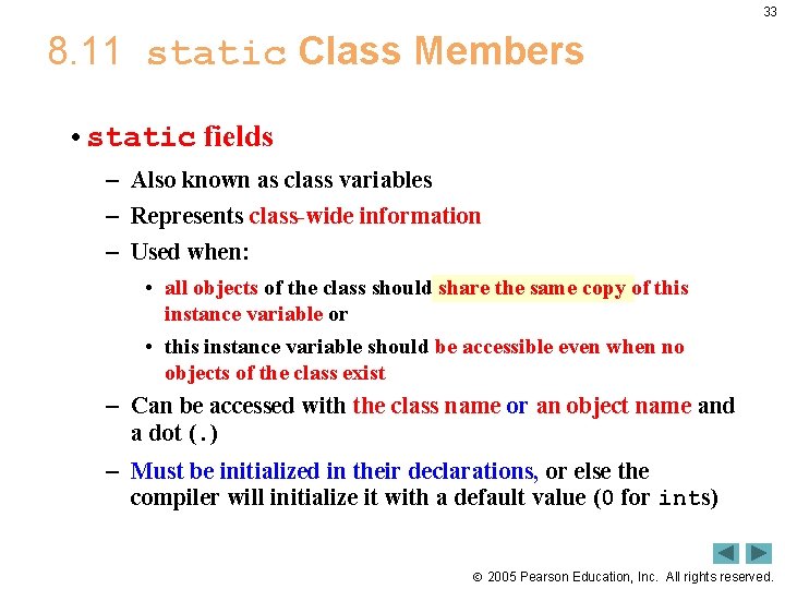 33 8. 11 static Class Members • static fields – Also known as class