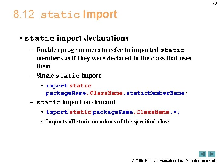 40 8. 12 static Import • static import declarations – Enables programmers to refer