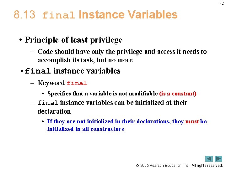 42 8. 13 final Instance Variables • Principle of least privilege – Code should