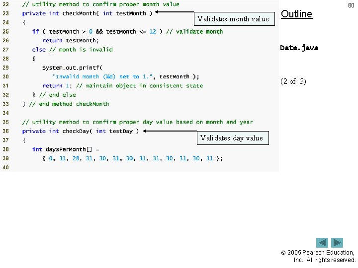 Validates month value Outline 60 Date. java (2 of 3) Validates day value 2005