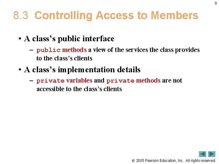 9 8. 3 Controlling Access to Members • A class’s public interface – public