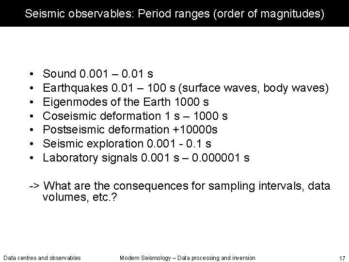 Seismic observables: Period ranges (order of magnitudes) • • Sound 0. 001 – 0.