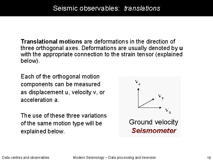 Seismic observables: translations Translational motions are deformations in the direction of three orthogonal axes.
