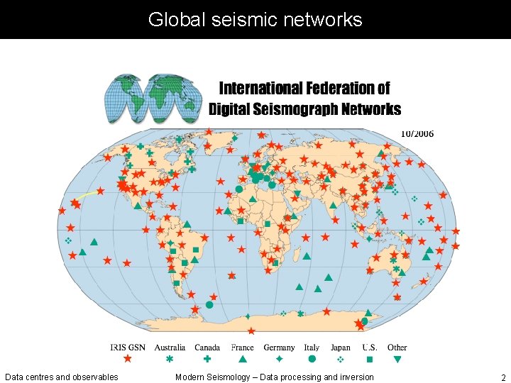 Global seismic networks Data centres and observables Modern Seismology – Data processing and inversion