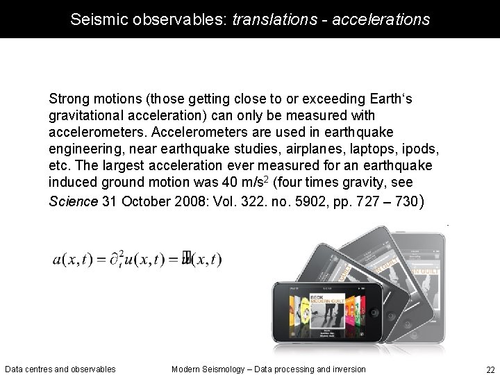 Seismic observables: translations - accelerations Strong motions (those getting close to or exceeding Earth‘s