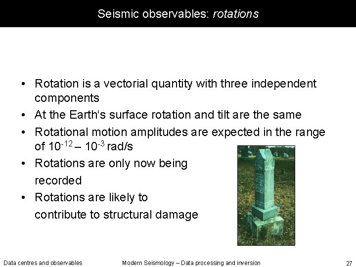 Seismic observables: rotations • Rotation is a vectorial quantity with three independent components •