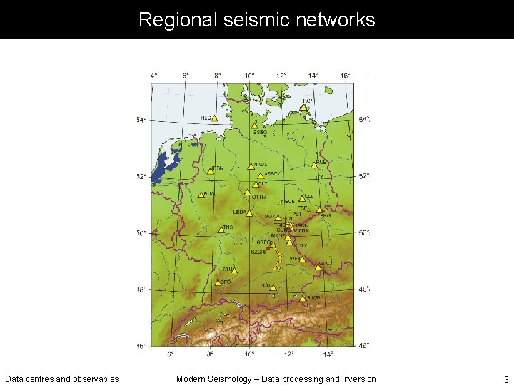 Regional seismic networks Data centres and observables Modern Seismology – Data processing and inversion