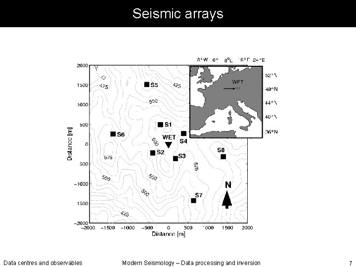 Seismic arrays Data centres and observables Modern Seismology – Data processing and inversion 7
