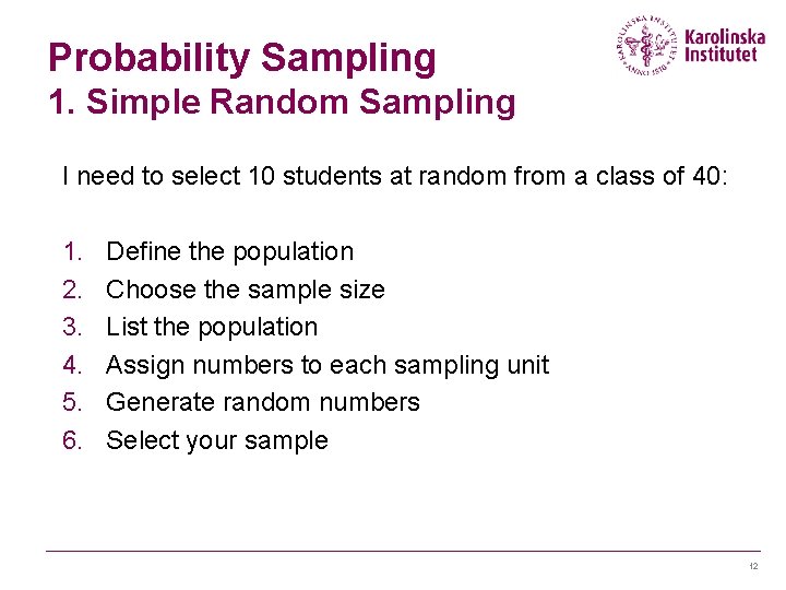 Probability Sampling 1. Simple Random Sampling I need to select 10 students at random Probability Sampling 1. Simple Random Sampling I need to select 10 students at random