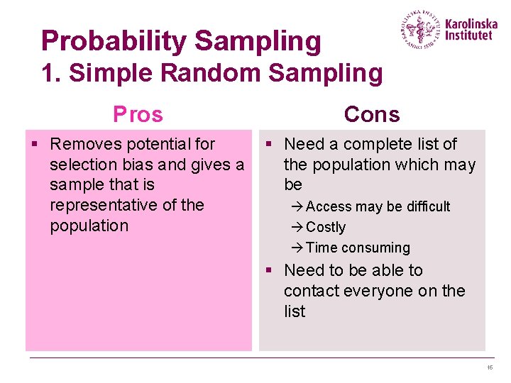 Probability Sampling 1. Simple Random Sampling Pros Cons § Removes potential for selection bias Probability Sampling 1. Simple Random Sampling Pros Cons § Removes potential for selection bias