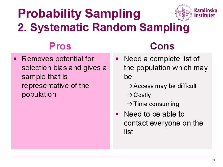 Probability Sampling 2. Systematic Random Sampling Pros Cons § Removes potential for selection bias Probability Sampling 2. Systematic Random Sampling Pros Cons § Removes potential for selection bias