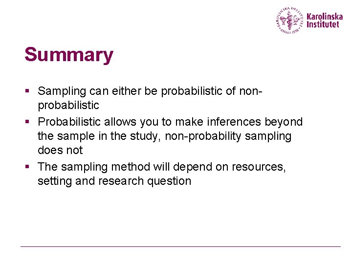 Summary § Sampling can either be probabilistic of nonprobabilistic § Probabilistic allows you to Summary § Sampling can either be probabilistic of nonprobabilistic § Probabilistic allows you to