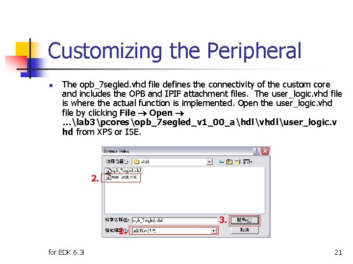 Customizing the Peripheral n The opb_7 segled. vhd file defines the connectivity of the