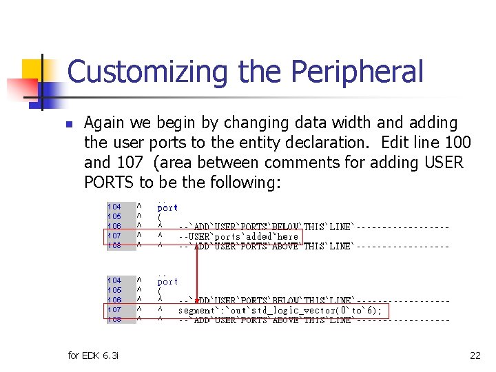 Customizing the Peripheral n Again we begin by changing data width and adding the