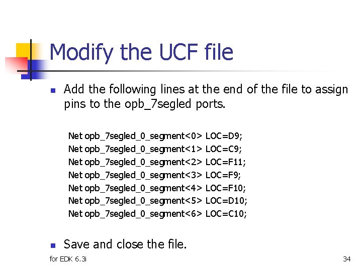 Modify the UCF file n Add the following lines at the end of the