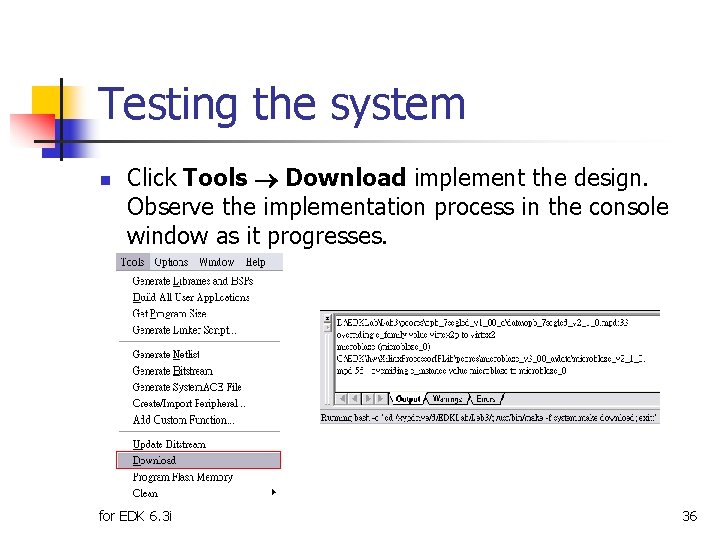 Testing the system n Click Tools Download implement the design. Observe the implementation process