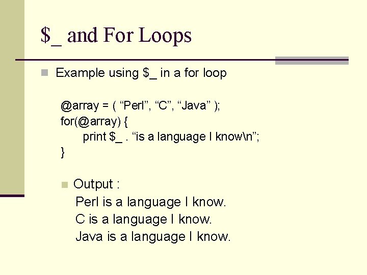 $_ and For Loops n Example using $_ in a for loop @array =