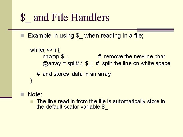 $_ and File Handlers n Example in using $_ when reading in a file;