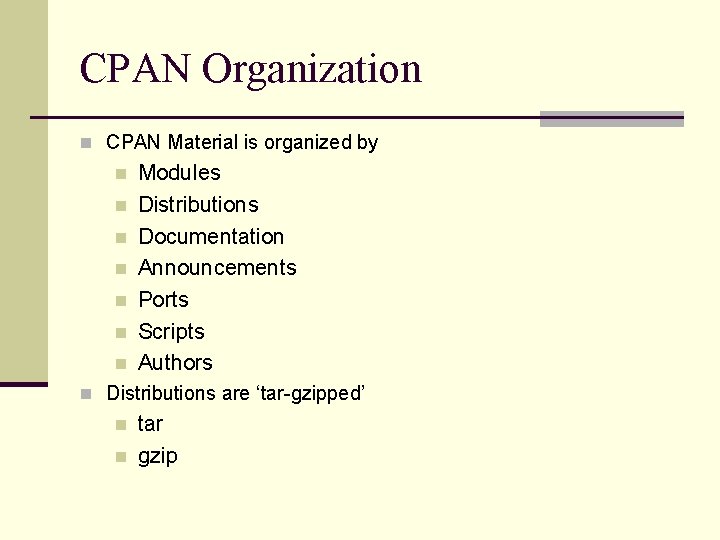 CPAN Organization n CPAN Material is organized by n n n n Modules Distributions