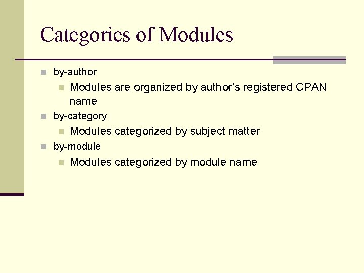 Categories of Modules n by-author n Modules are organized by author’s registered CPAN name