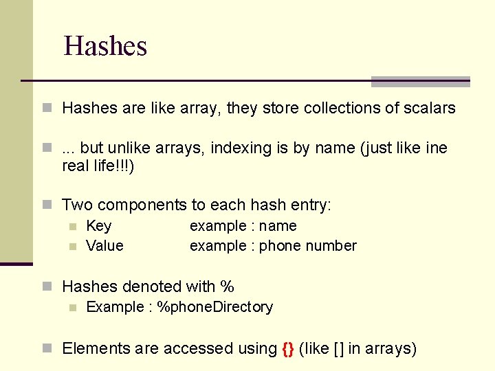 Hashes n Hashes are like array, they store collections of scalars n. . .