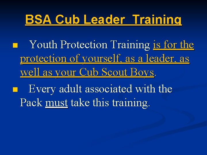 BSA Cub Leader Training Youth Protection Training is for the protection of yourself, as