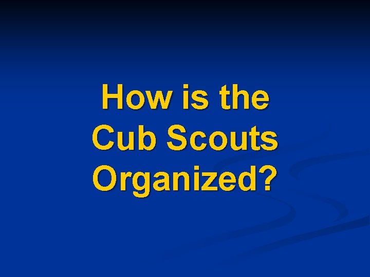 How is the Cub Scouts Organized? 