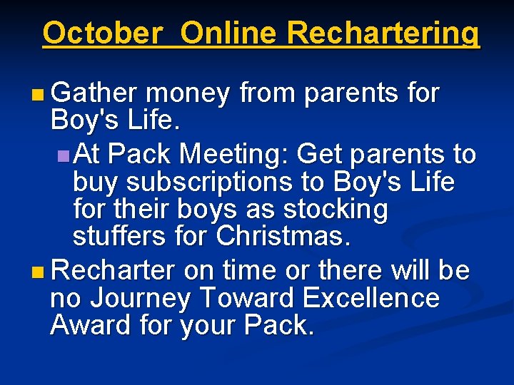 October Online Rechartering n Gather money from parents for Boy's Life. n At Pack