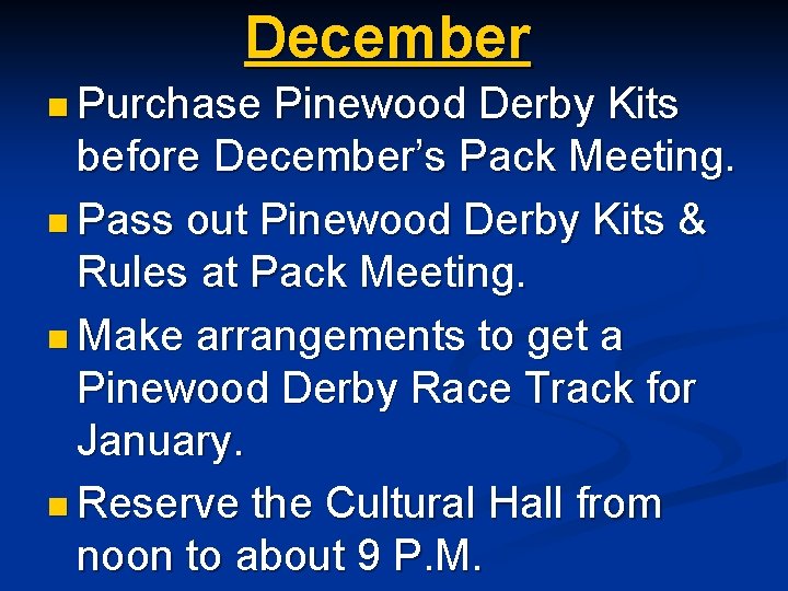 December n Purchase Pinewood Derby Kits before December’s Pack Meeting. n Pass out Pinewood