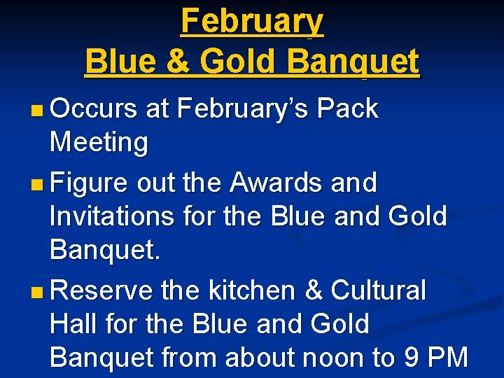 February Blue & Gold Banquet n Occurs at February’s Pack Meeting n Figure out