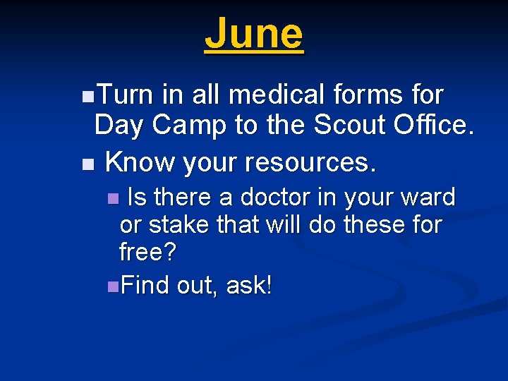 June n. Turn in all medical forms for Day Camp to the Scout Office.