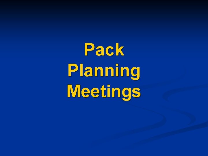 Pack Planning Meetings 