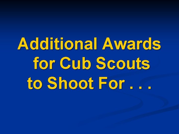 Additional Awards for Cub Scouts to Shoot For. . . 