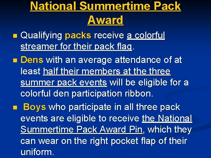 National Summertime Pack Award Qualifying packs receive a colorful streamer for their pack flag.