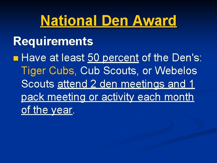 National Den Award Requirements n Have at least 50 percent of the Den's: Tiger