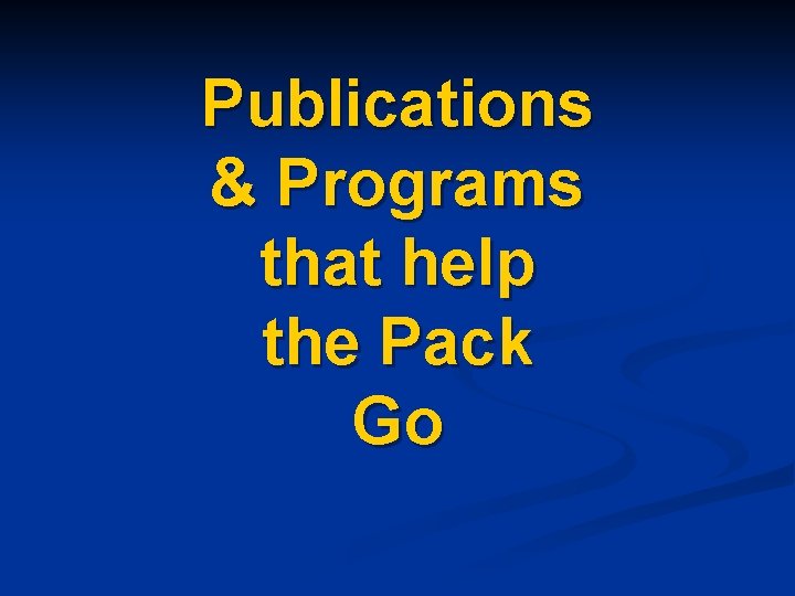 Publications & Programs that help the Pack Go 