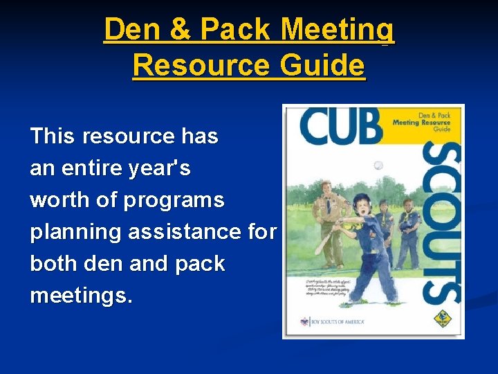 Den & Pack Meeting Resource Guide This resource has an entire year's worth of