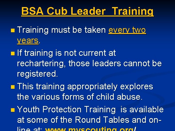 BSA Cub Leader Training n Training must be taken every two years. n If