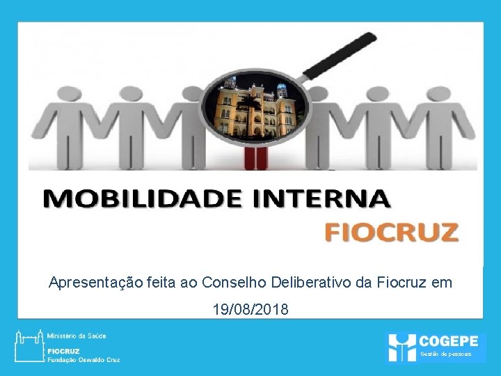 Apresentação feita ao Conselho Deliberativo da Fiocruz em 19/08/2018 Gestão de pessoas 