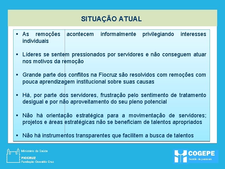 SITUAÇÃO ATUAL § As remoções individuais acontecem informalmente privilegiando interesses § Líderes se sentem