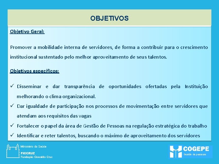 OBJETIVOS Objetivo Geral: Promover a mobilidade interna de servidores, de forma a contribuir para