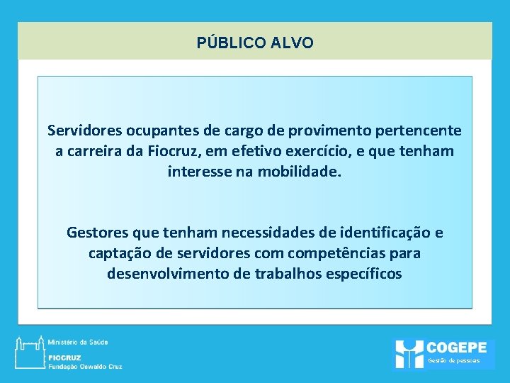 PÚBLICO ALVO Servidores ocupantes de cargo de provimento pertencente a carreira da Fiocruz, em