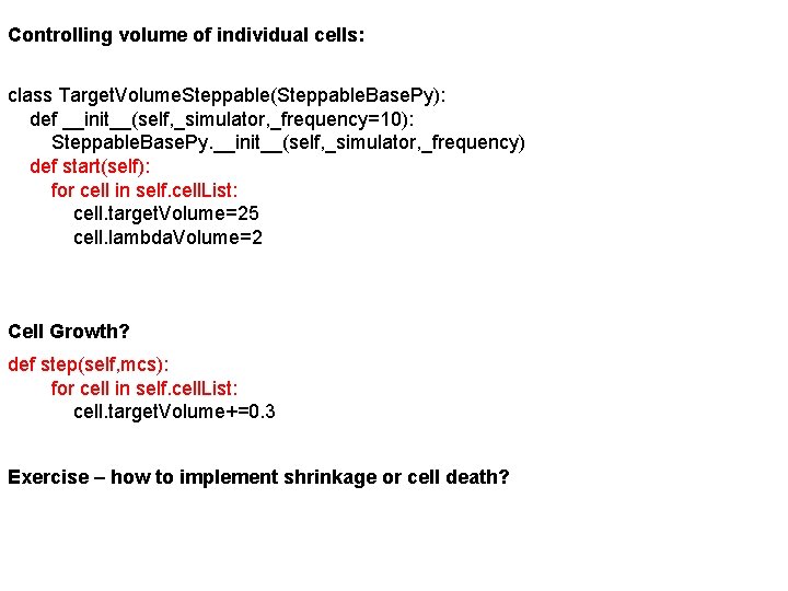 Controlling volume of individual cells: class Target. Volume. Steppable(Steppable. Base. Py): def __init__(self, _simulator,