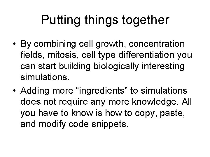 Putting things together • By combining cell growth, concentration fields, mitosis, cell type differentiation