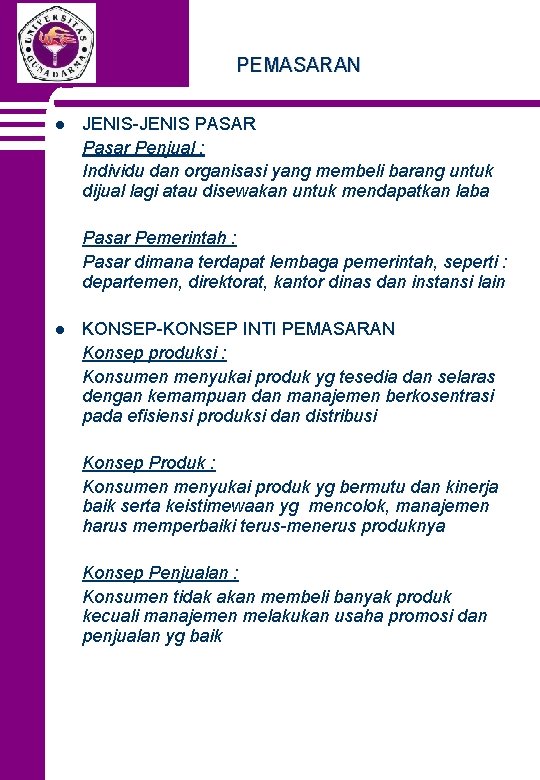 PEMASARAN l JENIS-JENIS PASAR Pasar Penjual : Individu dan organisasi yang membeli barang untuk