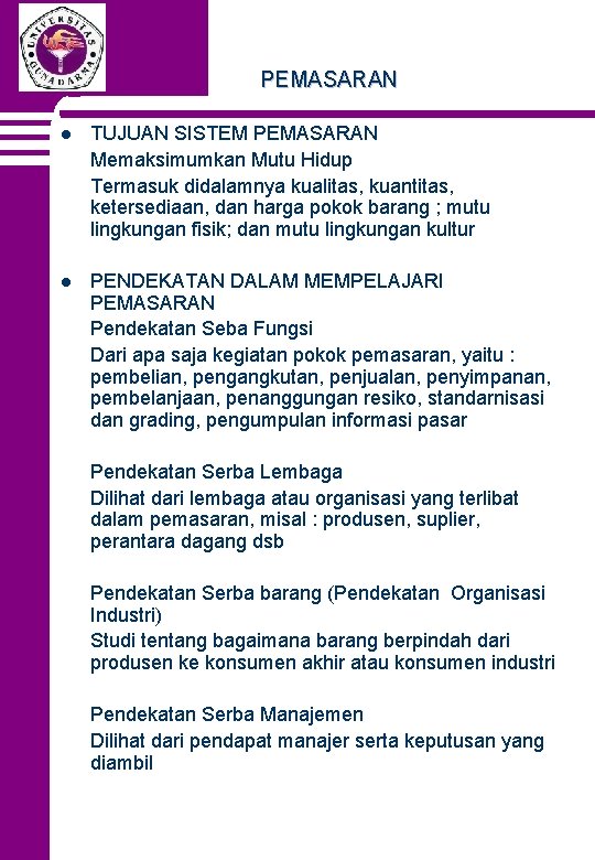 PEMASARAN l TUJUAN SISTEM PEMASARAN Memaksimumkan Mutu Hidup Termasuk didalamnya kualitas, kuantitas, ketersediaan, dan