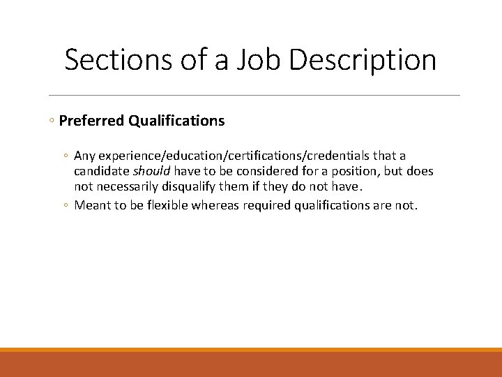 Sections of a Job Description ◦ Preferred Qualifications ◦ Any experience/education/certifications/credentials that a candidate